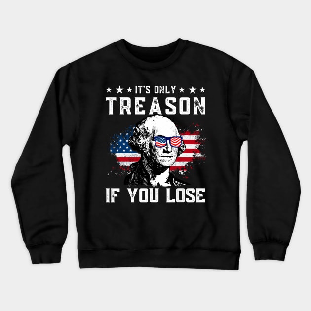 George Washington It's Only Treason If You Lose 4th Of July Crewneck Sweatshirt by StarMa